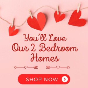 You'll love our 2 bedroom homes, shop now