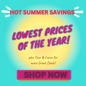 Hot Summer Savings - Lowest Prices of the Year, plus tour & lease for more great deals